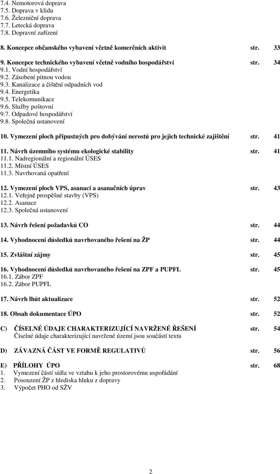 Služby poštovní 9.7. Odpadové hospodářství 9.8. Společná ustanovení 10. Vymezení ploch přípustných pro dobývání nerostů pro jejich technické zajištění str. 41 11.