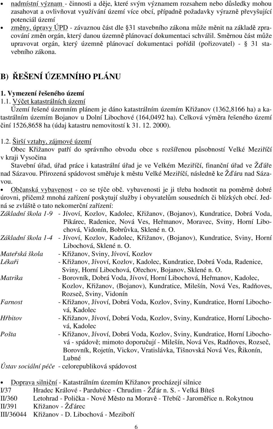 Směrnou část může upravovat orgán, který územně plánovací dokumentaci pořídil (pořizovatel) - 31 