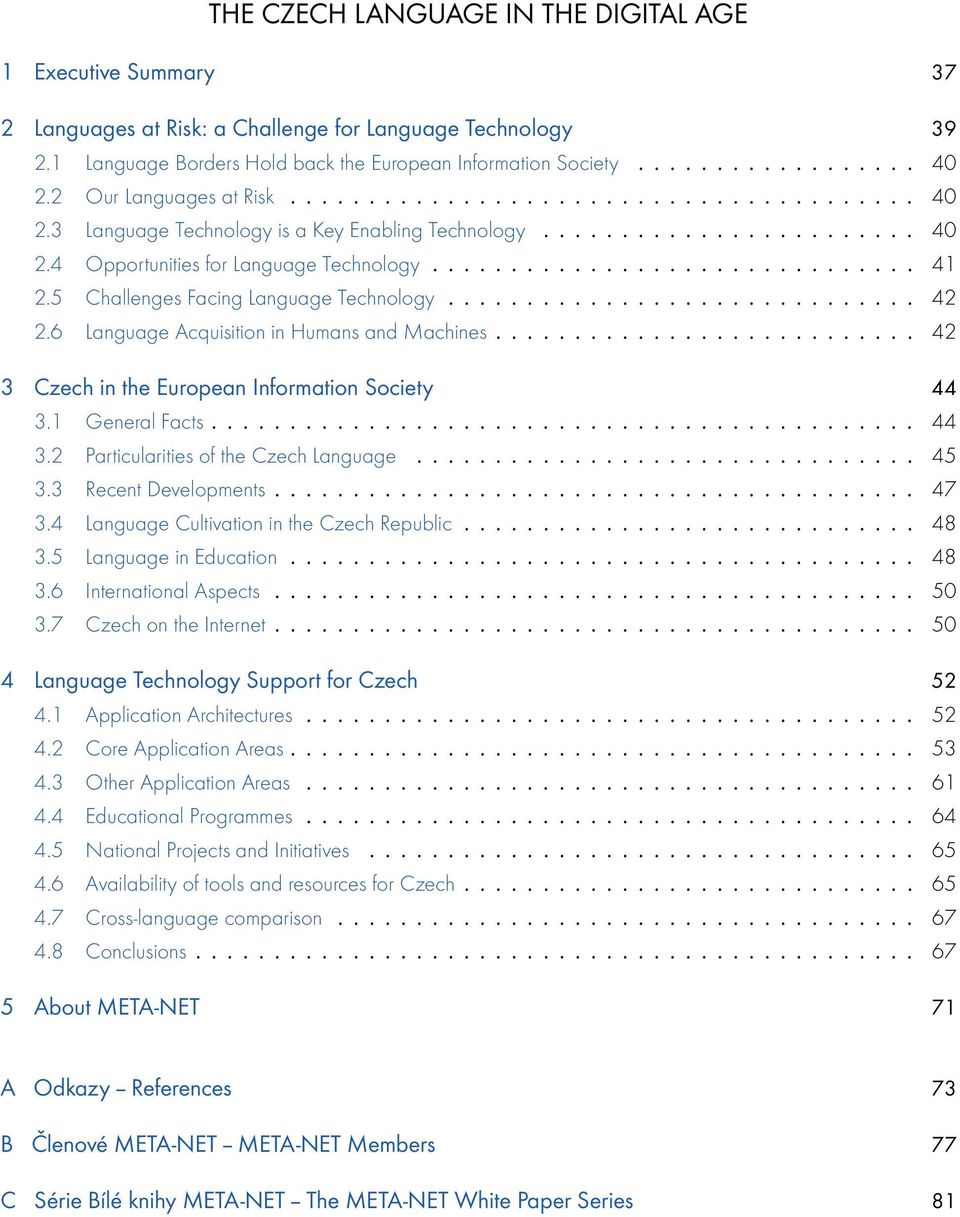 5 Challenges Facing Language Technology.............................. 42 2.6 Language Acquisition in Humans and Machines........................... 42 3 Czech in the European Information Society 44 3.