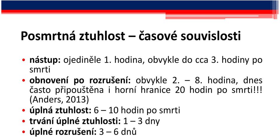 hodina, dnes často připouštěna i horní hranice 20 hodin po smrti!