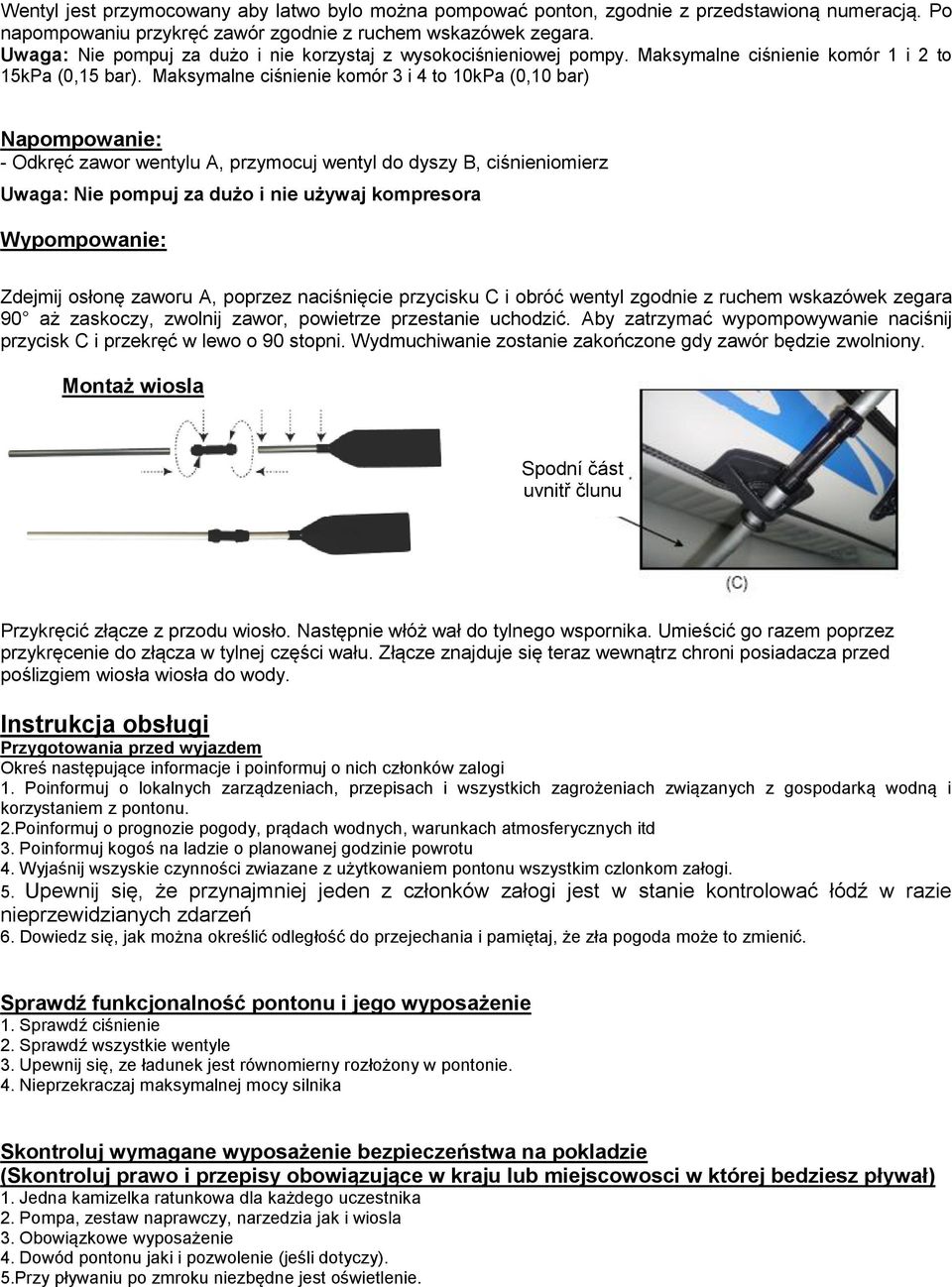 Maksymalne ciśnienie komór 3 i 4 to 10kPa (0,10 bar) Napompowanie: - Odkręć zawor wentylu A, przymocuj wentyl do dyszy B, ciśnieniomierz Uwaga: Nie pompuj za dużo i nie używaj kompresora