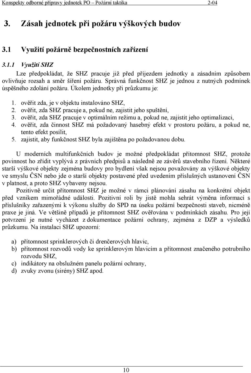 ověřit, zda SHZ pracuje a, pokud ne, zajistit jeho spuštění, 3. ověřit, zda SHZ pracuje v optimálním režimu a, pokud ne, zajistit jeho optimalizaci, 4.