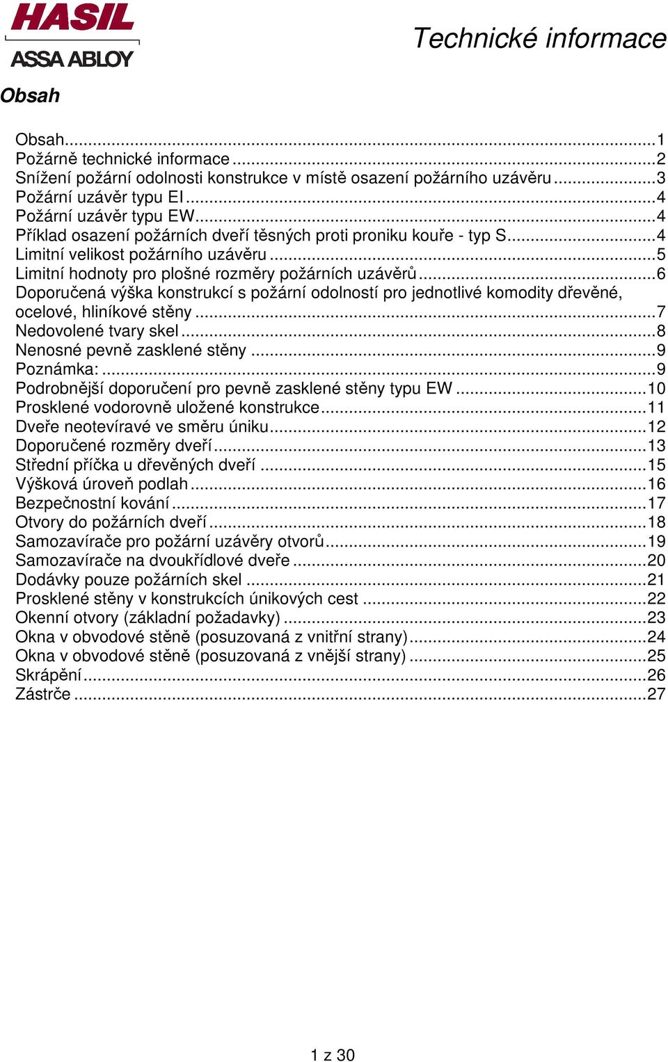 ..6 Doporučená výška konstrukcí s požární odolností pro jednotlivé komodity dřevěné, ocelové, hliníkové stěny...7 Nedovolené tvary skel...8 Nenosné pevně zasklené stěny...9 Poznámka:.