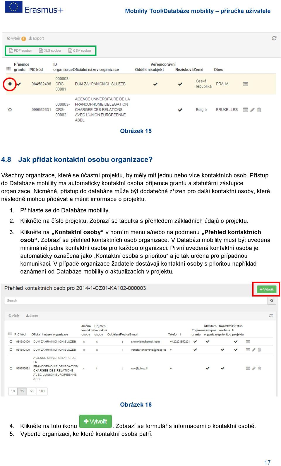 Nicméně, přístup do databáze může být dodatečně zřízen pro další kontaktní osoby, které následně mohou přidávat a měnit informace o projektu. 1. Přihlaste se do Databáze mobility. 2.