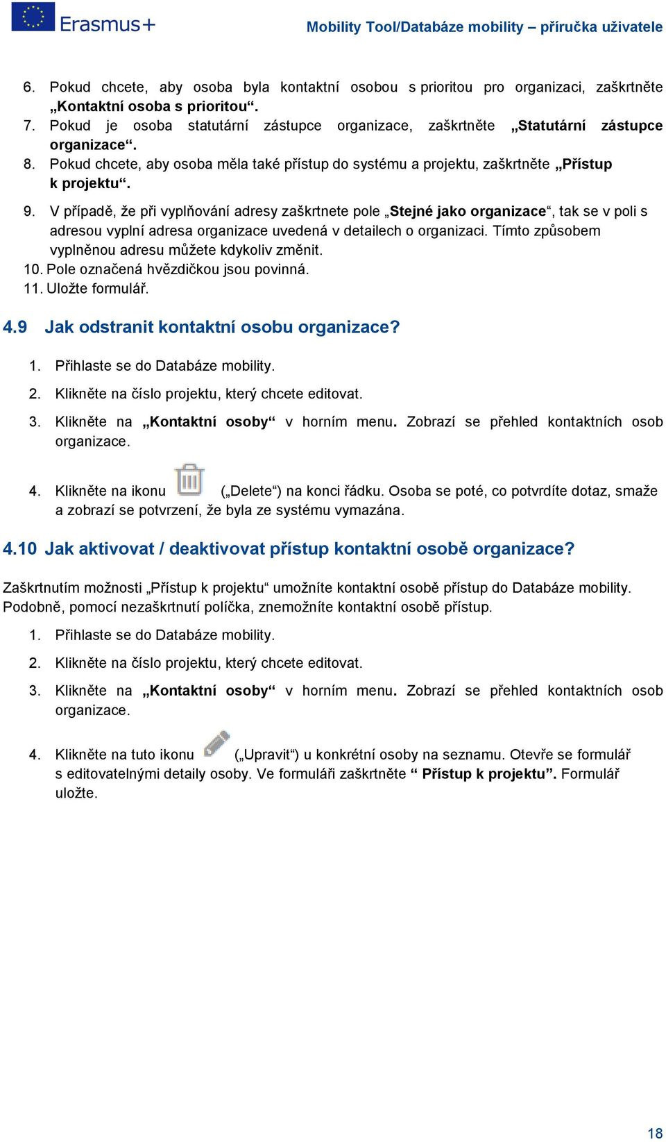 V případě, že při vyplňování adresy zaškrtnete pole Stejné jako organizace, tak se v poli s adresou vyplní adresa organizace uvedená v detailech o organizaci.