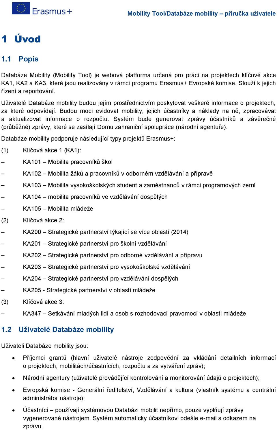 Budou moci evidovat mobility, jejich účastníky a náklady na ně, zpracovávat a aktualizovat informace o rozpočtu.