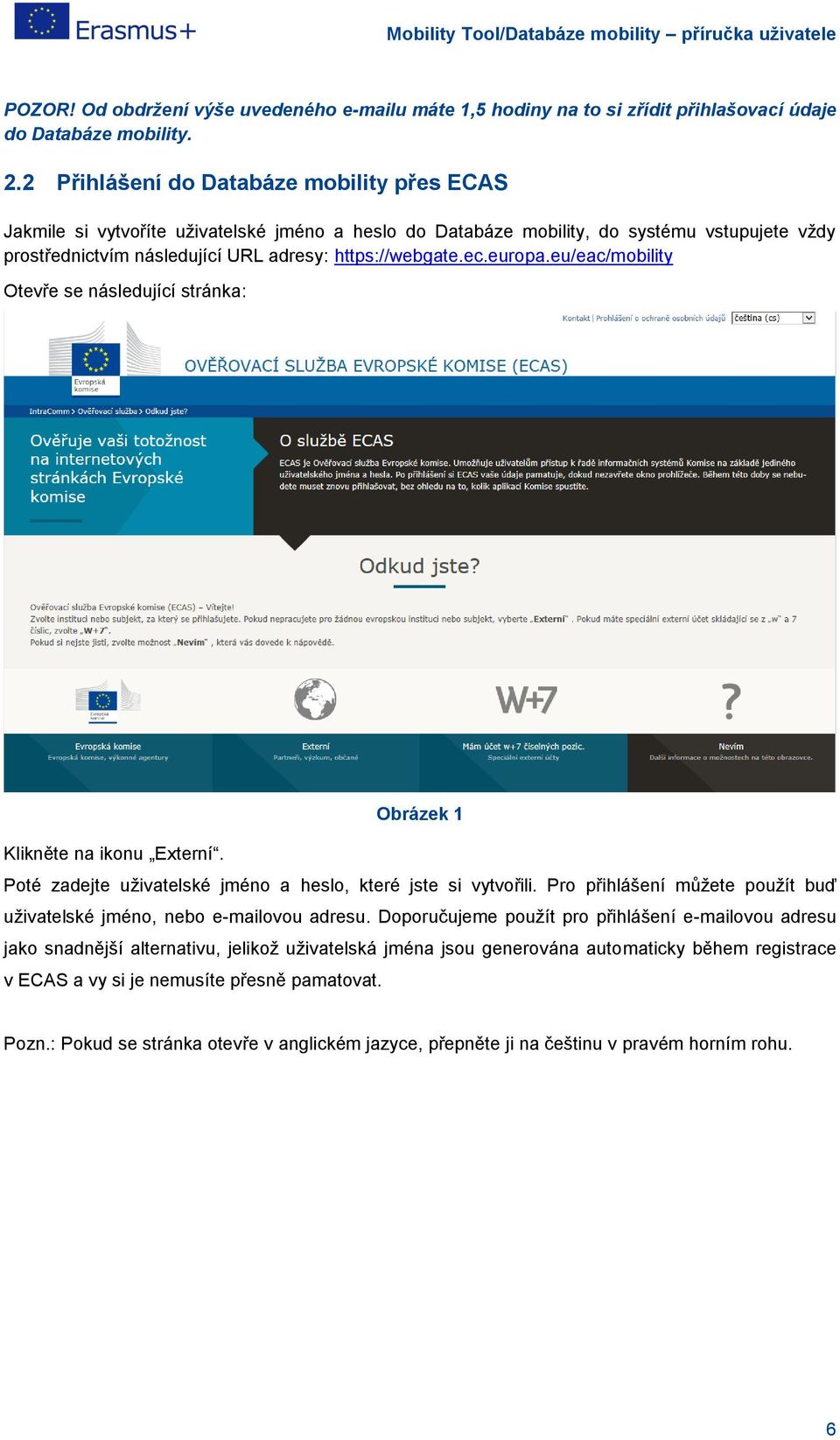 europa.eu/eac/mobility Otevře se následující stránka: Obrázek 1 Klikněte na ikonu Externí. Poté zadejte uživatelské jméno a heslo, které jste si vytvořili.