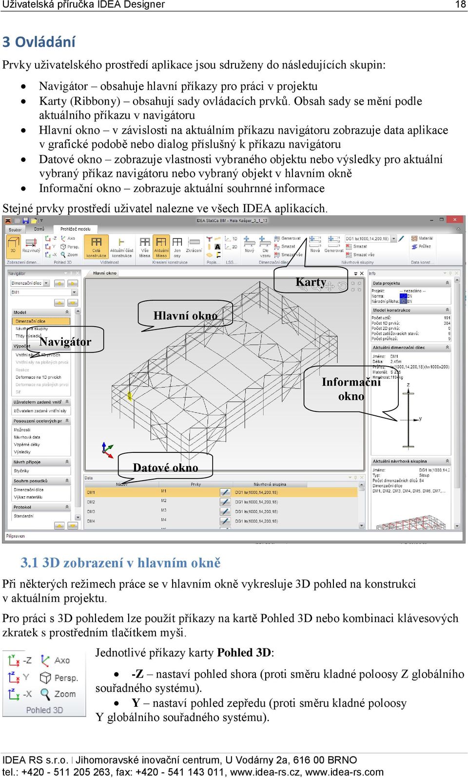 Obsah sady se mění podle aktuálního příkazu v navigátoru Hlavní okno v závislosti na aktuálním příkazu navigátoru zobrazuje data aplikace v grafické podobě nebo dialog příslušný k příkazu navigátoru