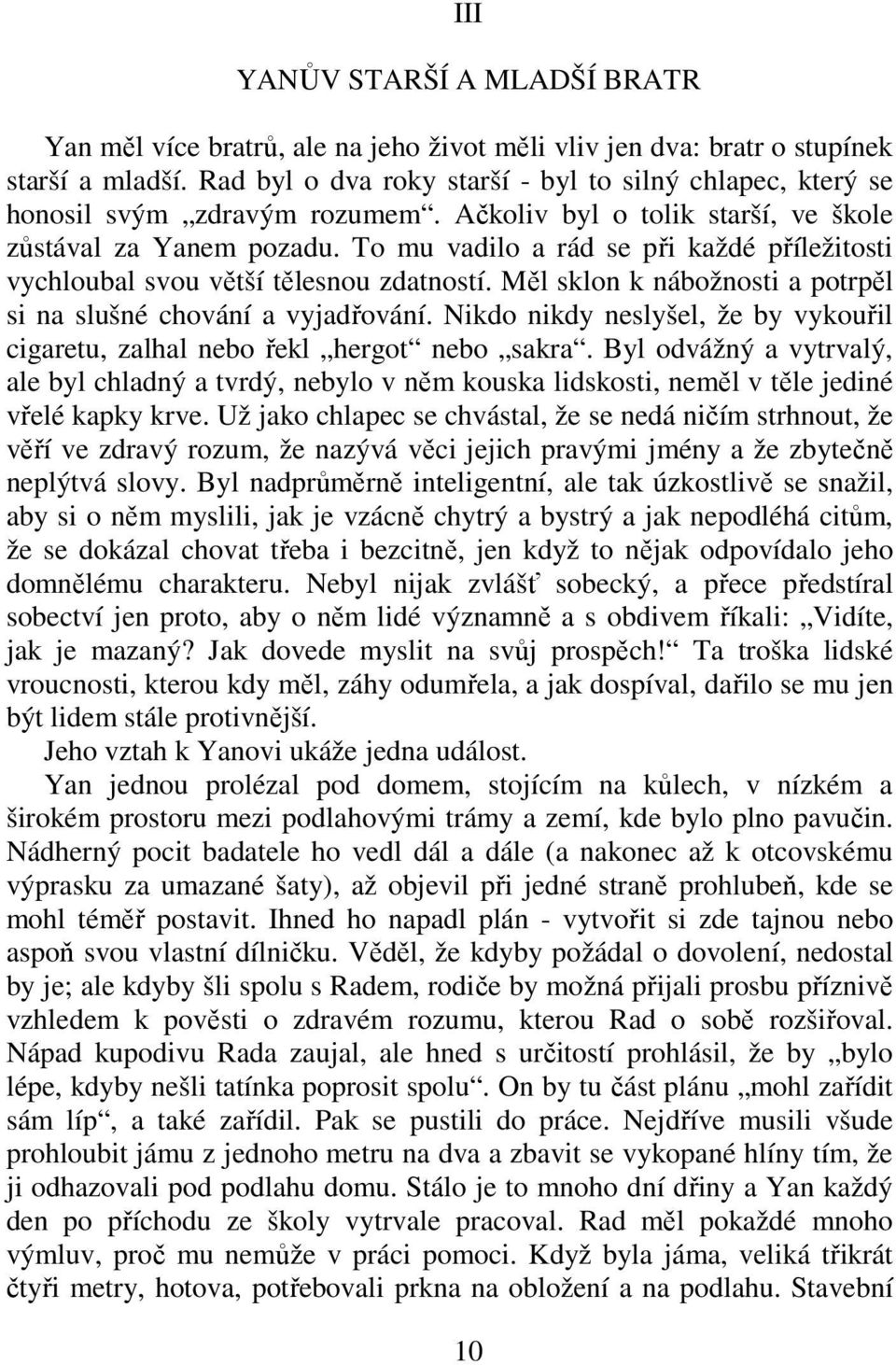 To mu vadilo a rád se při každé příležitosti vychloubal svou větší tělesnou zdatností. Měl sklon k nábožnosti a potrpěl si na slušné chování a vyjadřování.