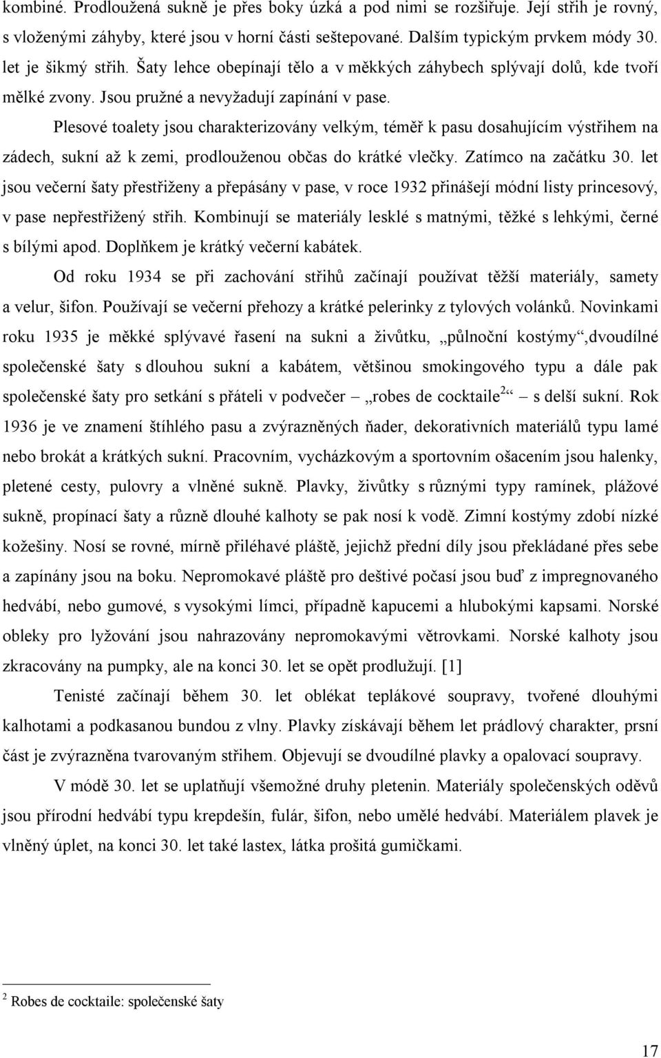 Plesové toalety jsou charakterizovány velkým, téměř k pasu dosahujícím výstřihem na zádech, sukní až k zemi, prodlouženou občas do krátké vlečky. Zatímco na začátku 30.