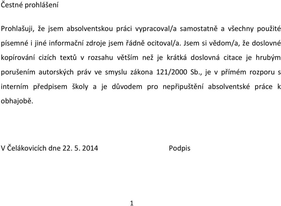 Jsem si vědom/a, že doslovné kopírování cizích textů v rozsahu větším než je krátká doslovná citace je hrubým