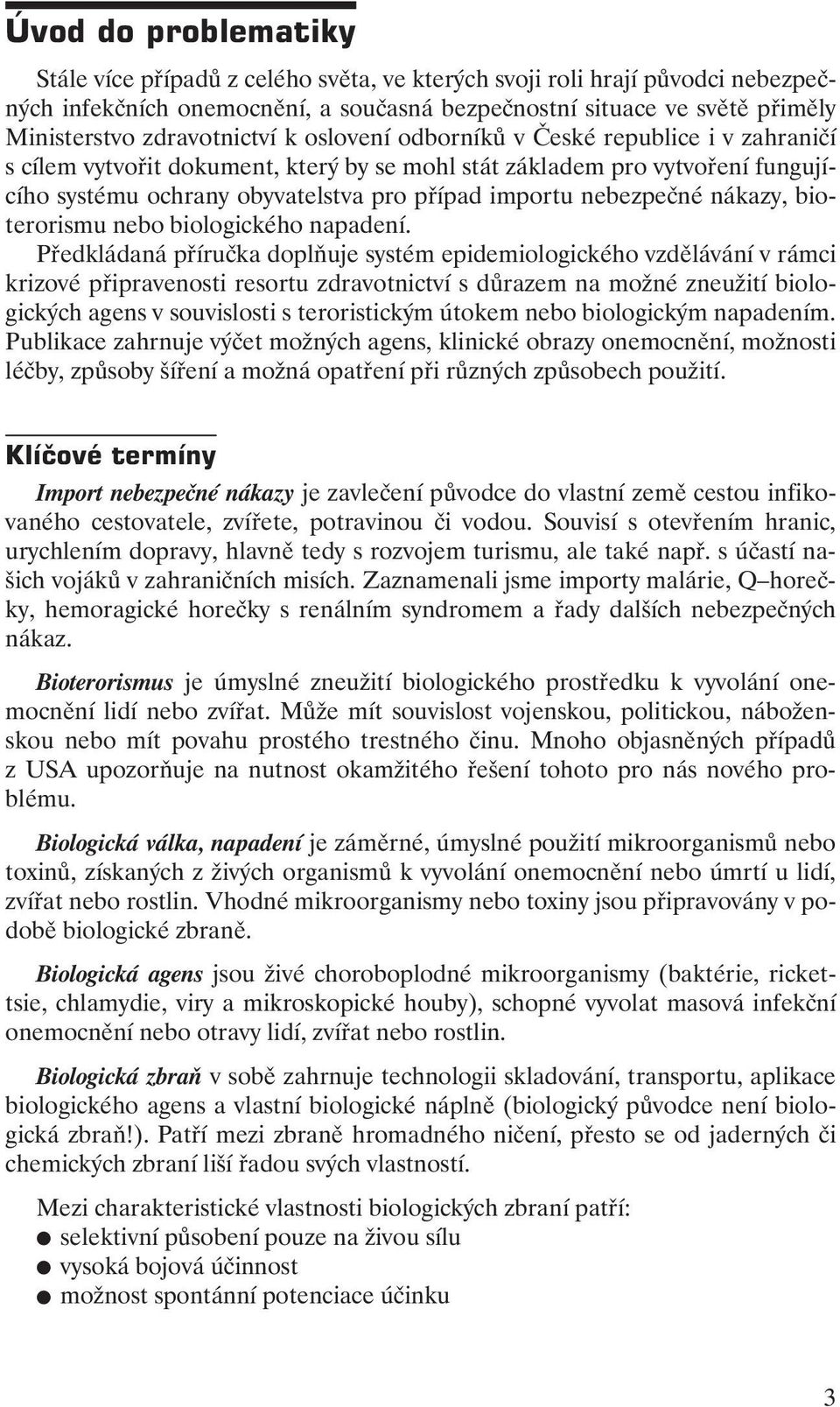 nebezpečné nákazy, bioterorismu nebo biologického napadení.