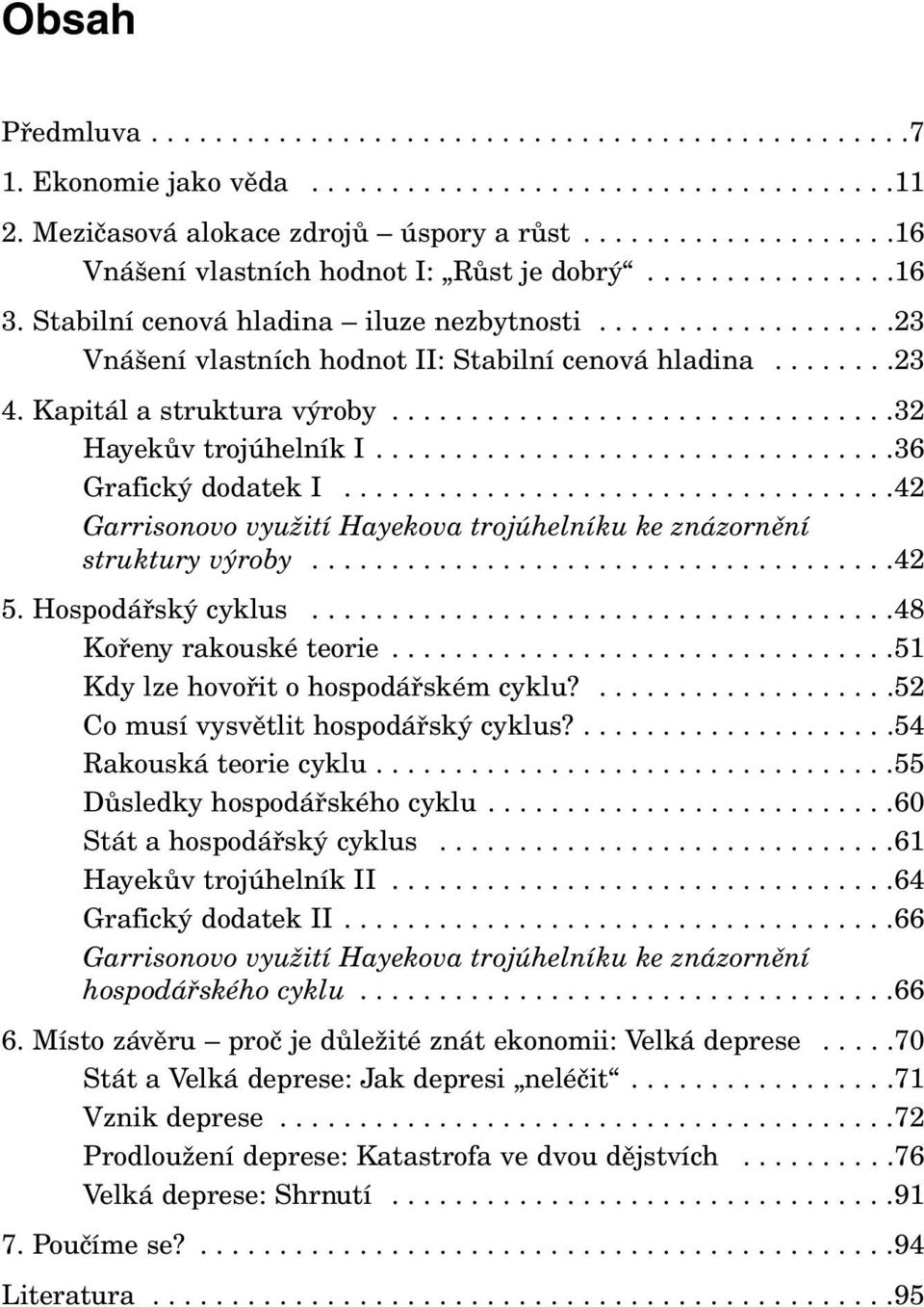 .......23 4. Kapitál a struktura výroby................................32 Hayekův trojúhelník I.................................36 Grafický dodatek I.