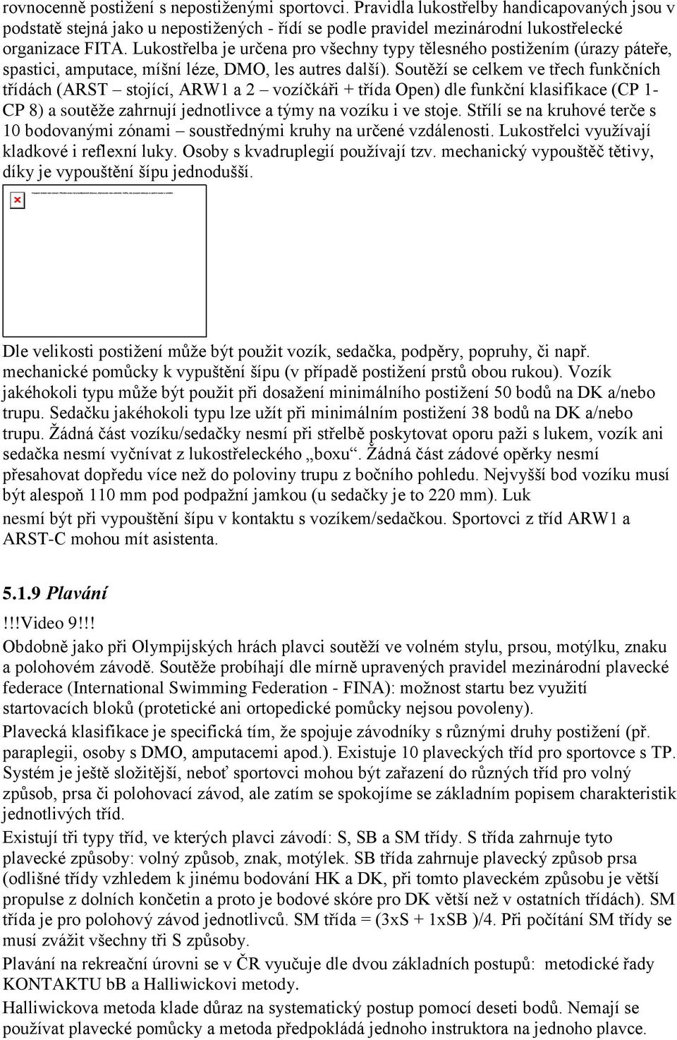 Soutěží se celkem ve třech funkčních třídách (ARST stojící, ARW1 a 2 vozíčkáři + třída Open) dle funkční klasifikace (CP 1- CP 8) a soutěže zahrnují jednotlivce a týmy na vozíku i ve stoje.