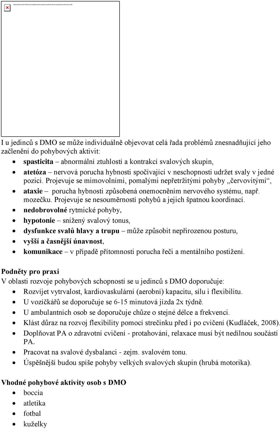 Projevuje se mimovolními, pomalými nepřetržitými pohyby červovitými, ataxie porucha hybnosti způsobená onemocněním nervového systému, např. mozečku.