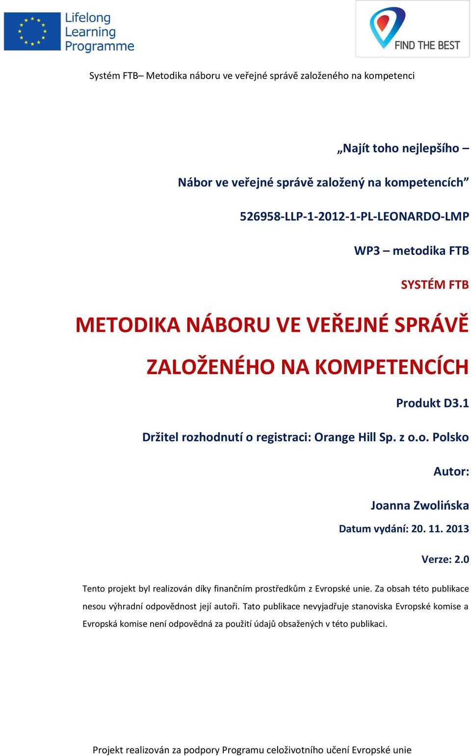 11. 2013 Verze: 2.0 Tento projekt byl realizován díky finančním prostředkům z Evropské unie.