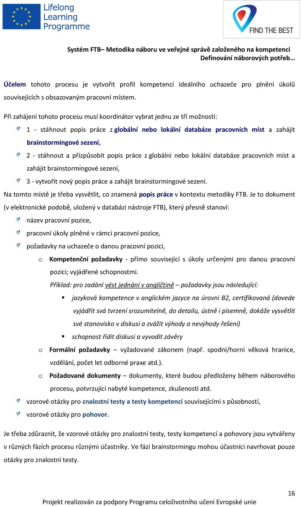 přizpůsobit popis práce z globální nebo lokální databáze pracovních míst a zahájit brainstormingové sezení, 3 - vytvořit nový popis práce a zahájit brainstormingové sezení.