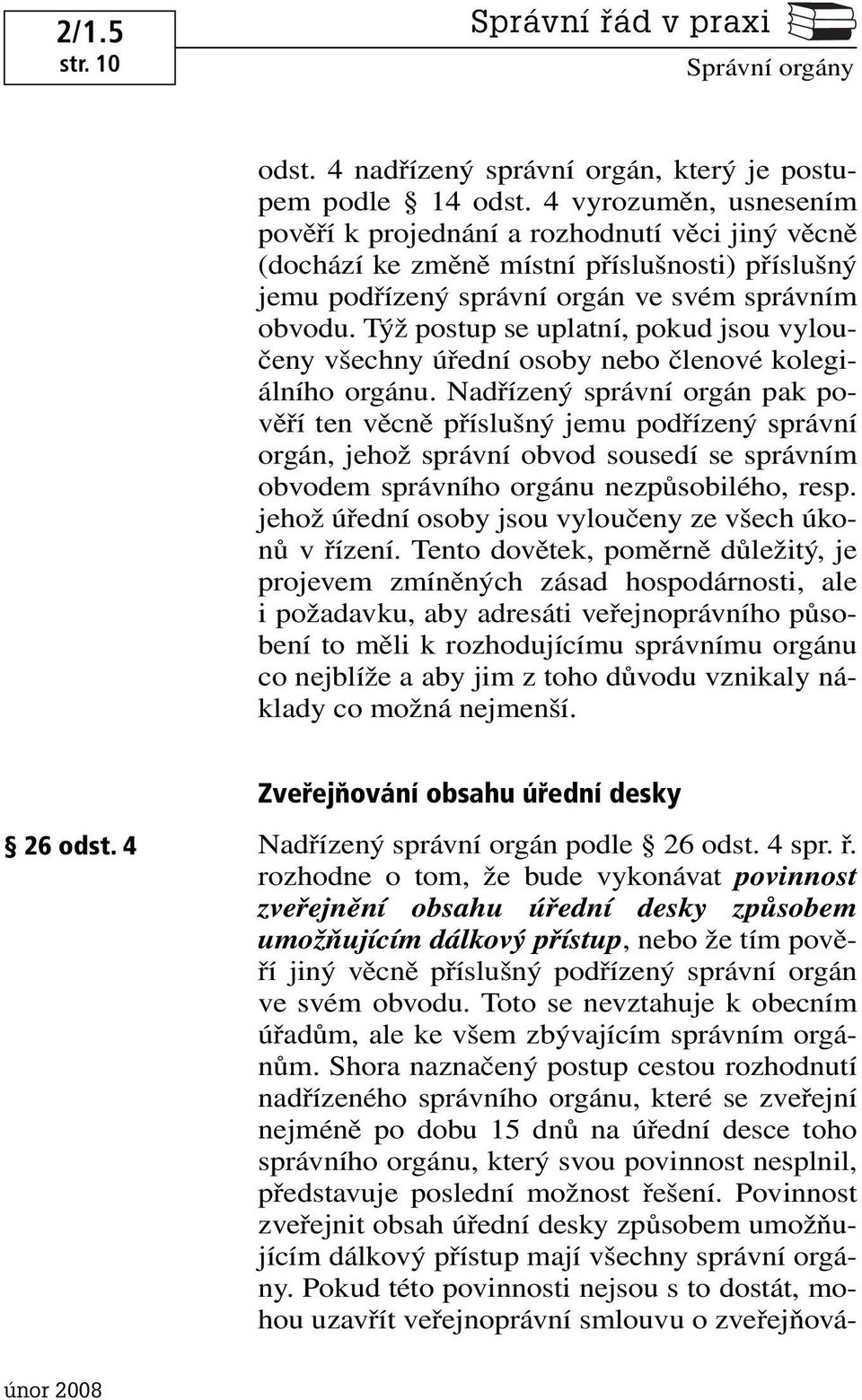 Týž postup se uplatní, pokud jsou vyloučeny všechny úřední osoby nebo členové kolegiálního orgánu.