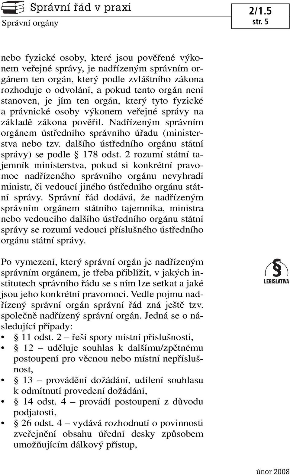 dalšího ústředního orgánu státní správy) se podle 178 odst.