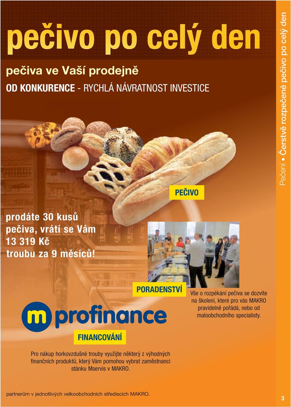 PORADENSTVÍ Vše o rozpékání pečiva se dozvíte na školení, které pro vás MAKRO pravidelně pořádá, nebo od maloobchodního specialisty.