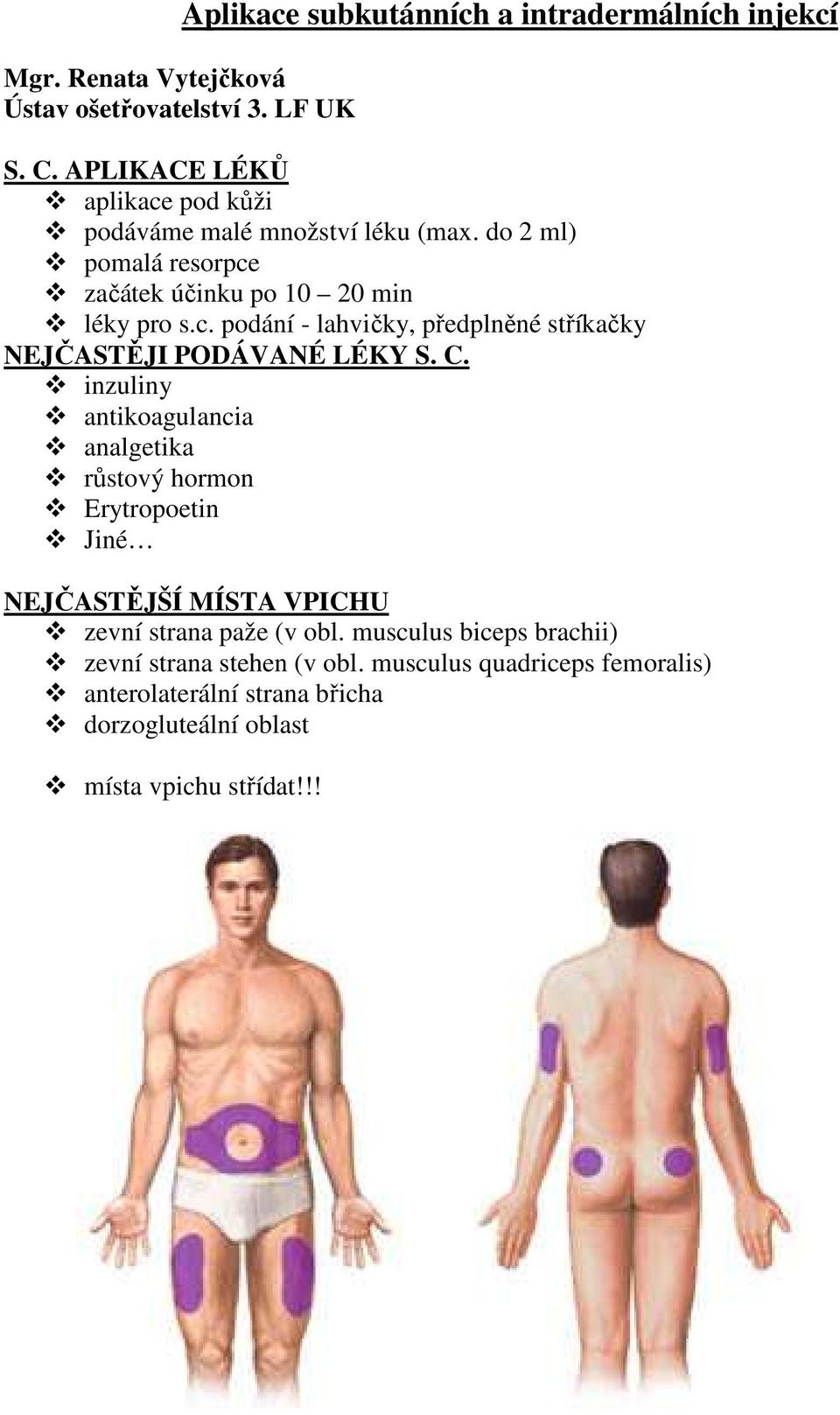 C. inzuliny antikoagulancia analgetika růstový hormon Erytropoetin Jiné NEJČASTĚJŠÍ MÍSTA VPICHU zevní strana paže (v obl.