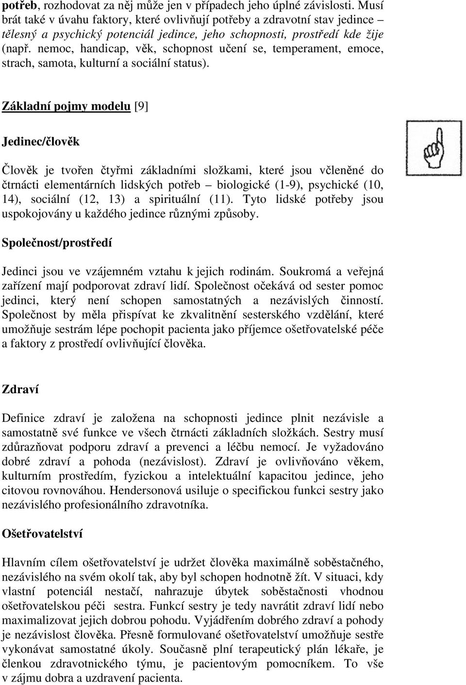 nemoc, handicap, věk, schopnost učení se, temperament, emoce, strach, samota, kulturní a sociální status).