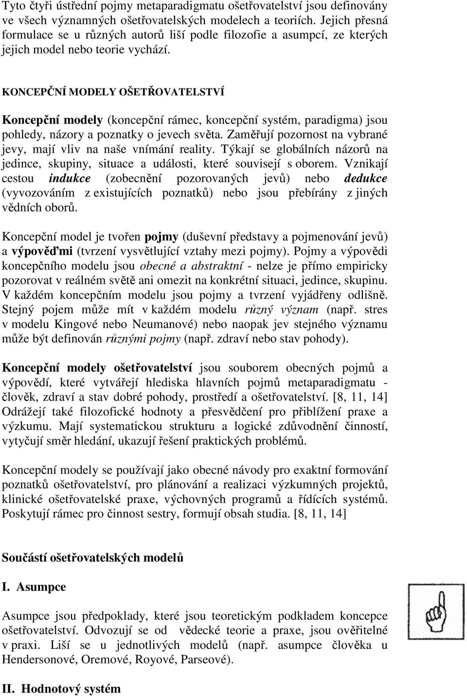 KONCEPČNÍ MODELY OŠETŘOVATELSTVÍ Koncepční modely (koncepční rámec, koncepční systém, paradigma) jsou pohledy, názory a poznatky o jevech světa.