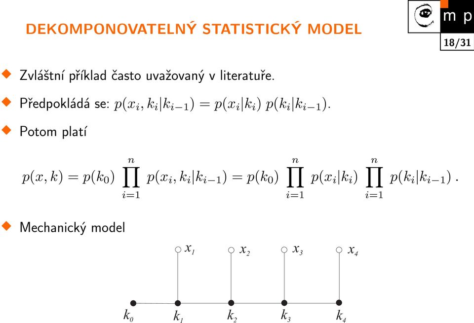 Potom platí p(x, k) = p(k 0 ) n p(x i, k i k i 1 ) = p(k 0 ) n p(x i k i )