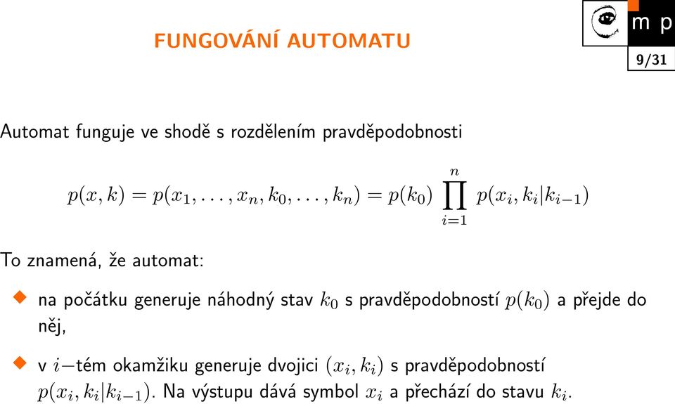 .., k n ) = p(k 0 ) To znamená, že automat: n i=1 p(x i, k i k i 1 ) na počátku generuje náhodný