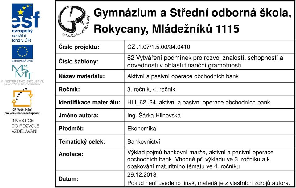 schopností a dovedností v oblasti finanční gramotnosti. Aktivní a pasivní operace obchodních bank 3. ročník, 4. ročník HLI_62_24_aktivní a pasivní operace obchodních bank Ing.