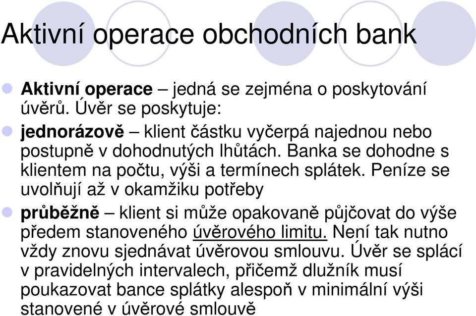 Banka se dohodne s klientem na počtu, výši a termínech splátek.