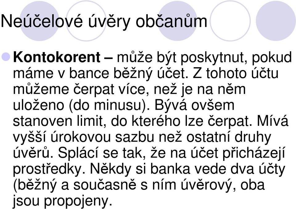 Bývá ovšem stanoven limit, do kterého lze čerpat.