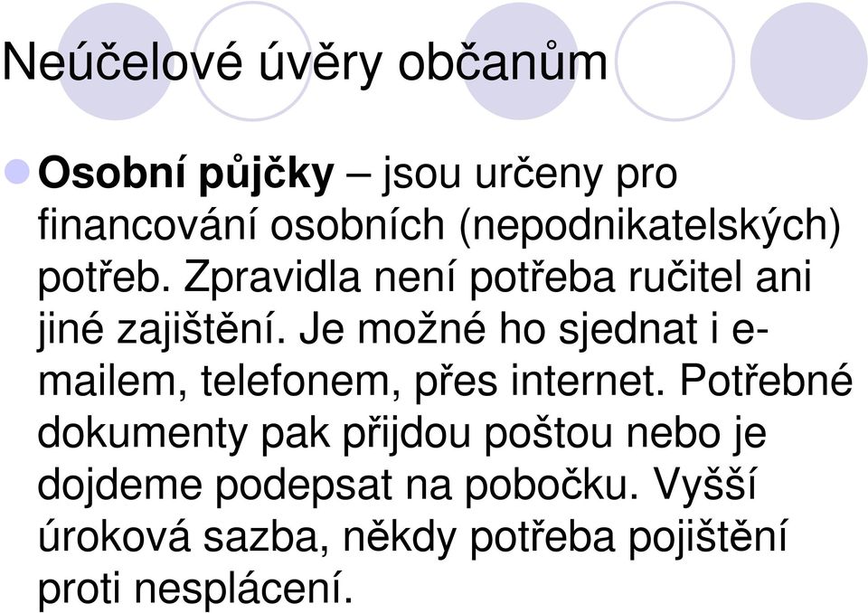 Je možné ho sjednat i e- mailem, telefonem, přes internet.