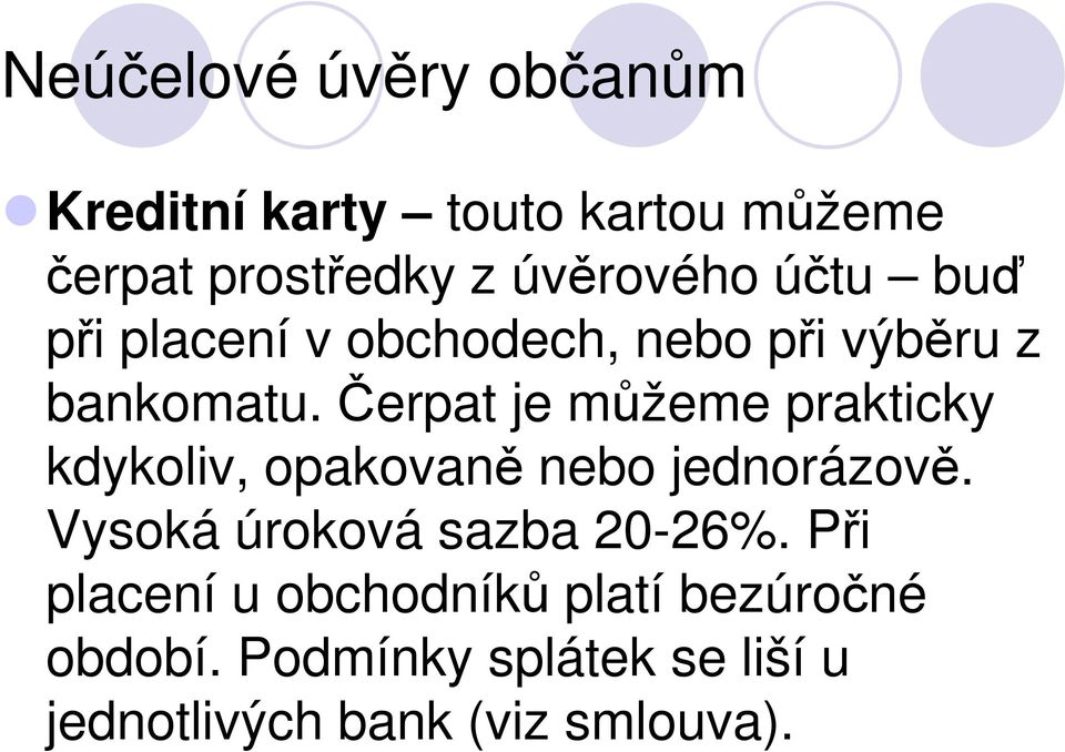 Čerpat je můžeme prakticky kdykoliv, opakovaně nebo jednorázově.