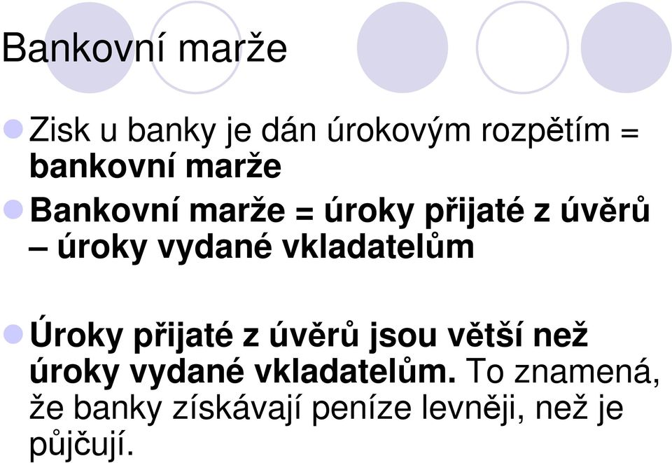 vkladatelům Úroky přijaté z úvěrů jsou větší než úroky vydané