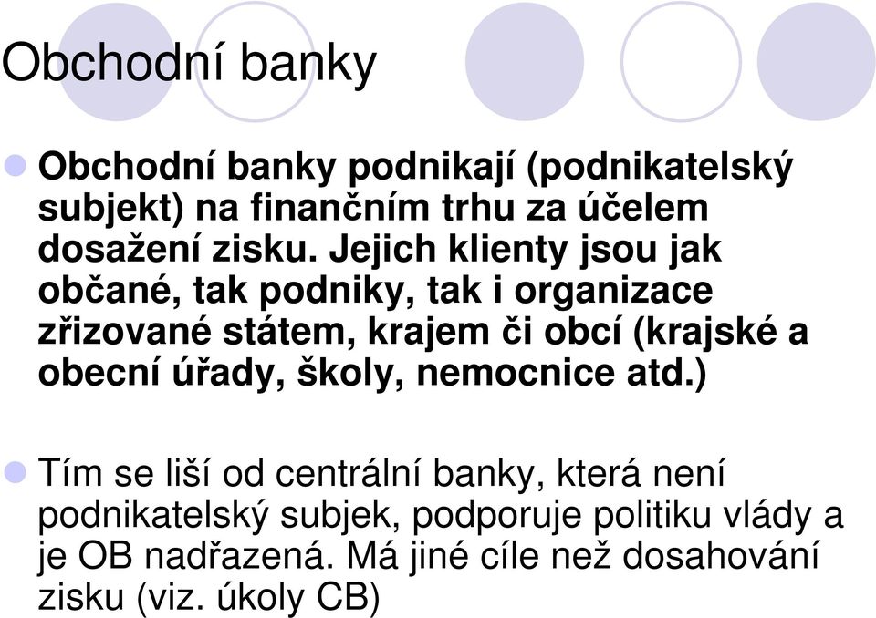 Jejich klienty jsou jak občané, tak podniky, tak i organizace zřizované státem, krajem či obcí