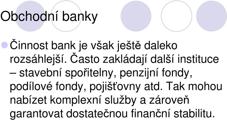 fondy, podílové fondy, pojišťovny atd.