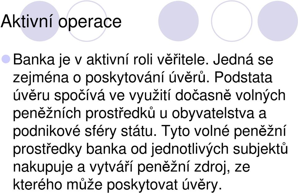 Podstata úvěru spočívá ve využití dočasně volných peněžních prostředků u