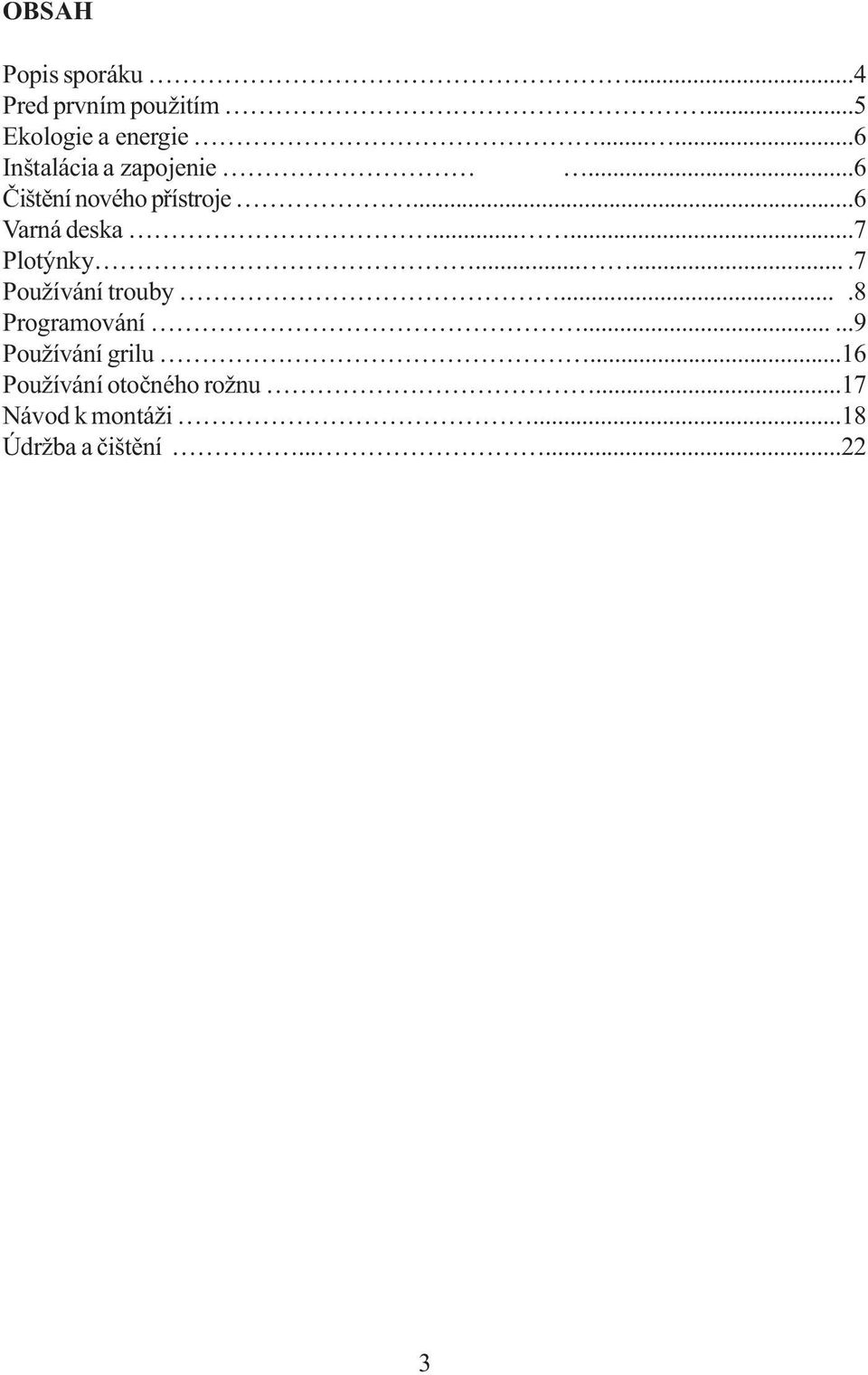 .....7 Plotýnky.......7 Používání trouby....8 Programování......9 Používání grilu.