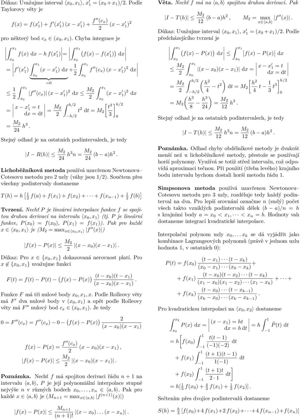 všechny podintervly dostneme T h) h [ f) + f ) + f ) + + f n ) + fb)] Tvrzení Nechť P je lineární interpolce funkce f se spojitou druhou derivcí n intervlu, tj P je lineární funkce, P ) f ), P ) f ))