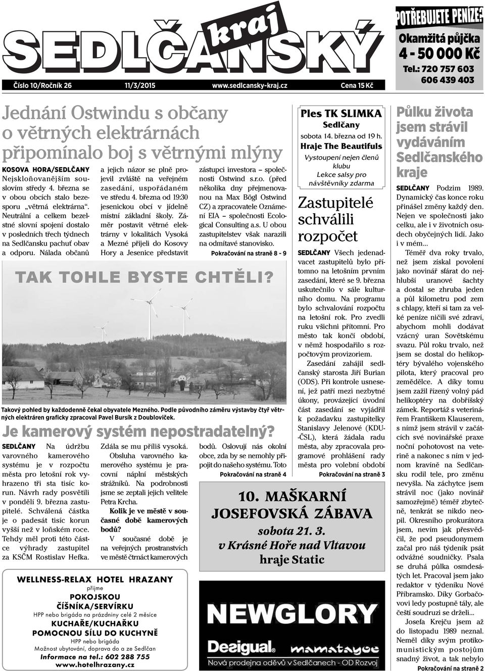 března se v obou obcích stalo bezesporu větrná elektrárna. Neutrální a celkem bezelstné slovní spojení dostalo v posledních třech týdnech na Sedlčansku pachuť obav a odporu.