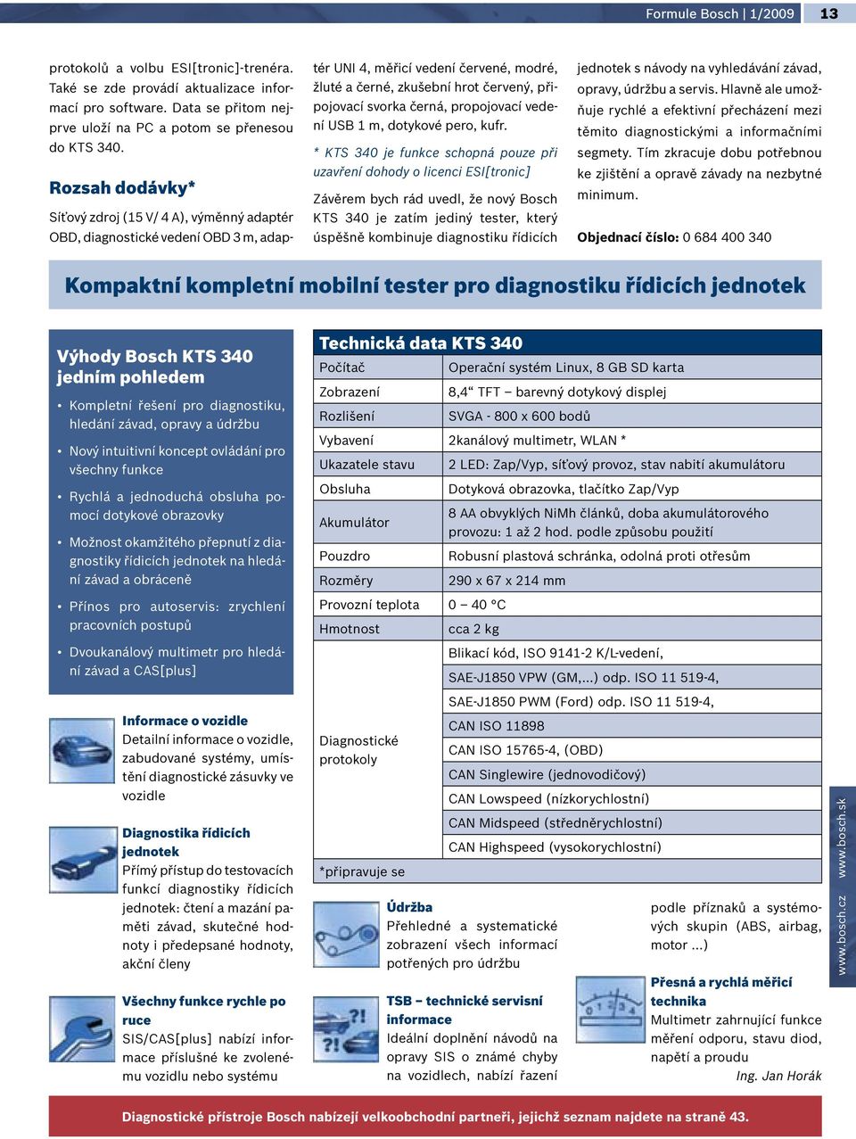 černá, propojovací vedení USB 1 m, dotykové pero, kufr.