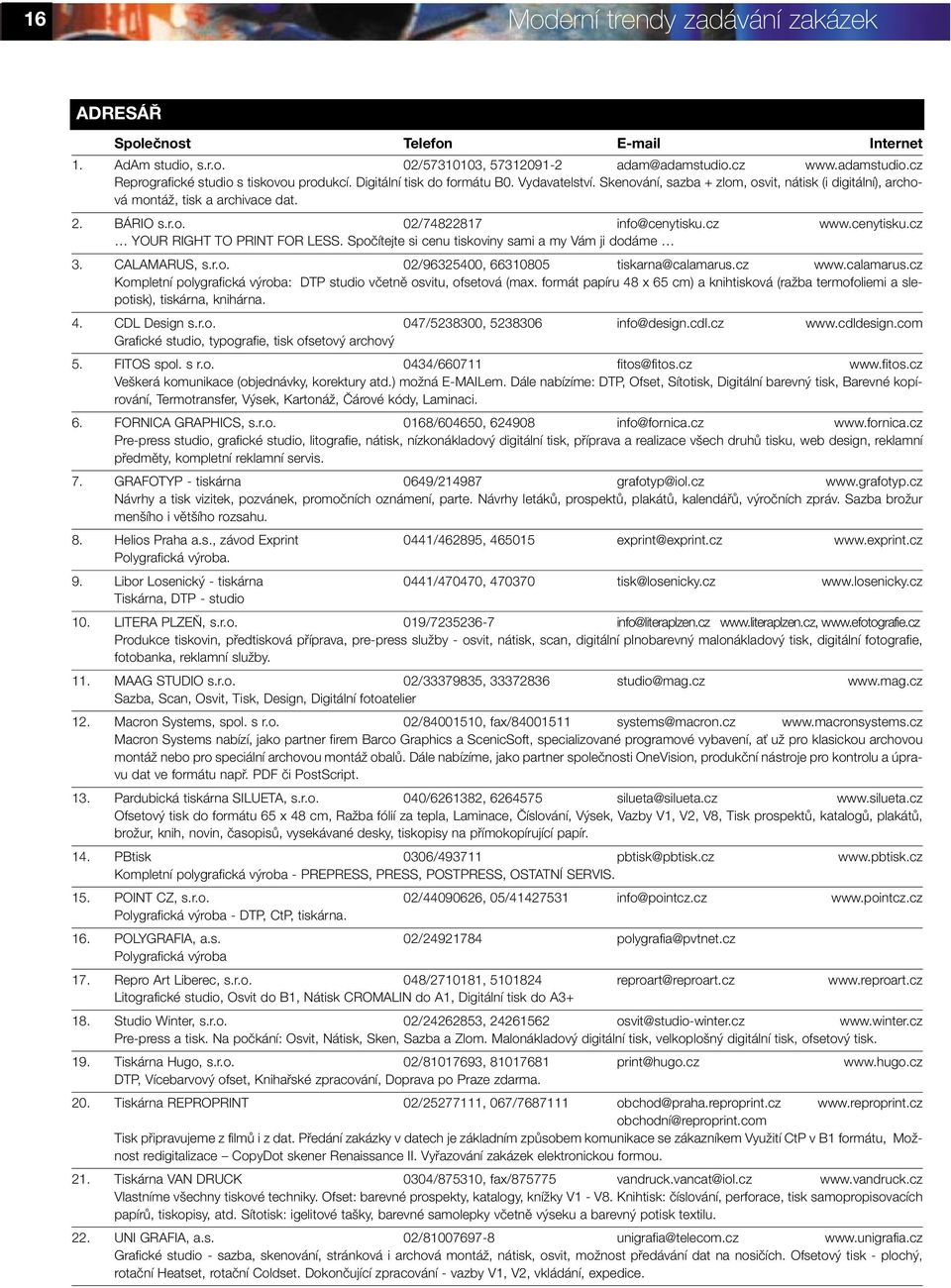 cz www.cenytisku.cz YOUR RIGHT TO PRINT FOR LESS. Spoãítejte si cenu tiskoviny sami a my Vám ji dodáme 3. CALAMARUS, s.r.o. 02/96325400, 66310805 tiskarna@calamarus.