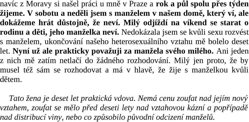 Nyní už ale prakticky považuji za manžela svého milého. Ani jeden z nich mě zatím netlačí do žádného rozhodování.