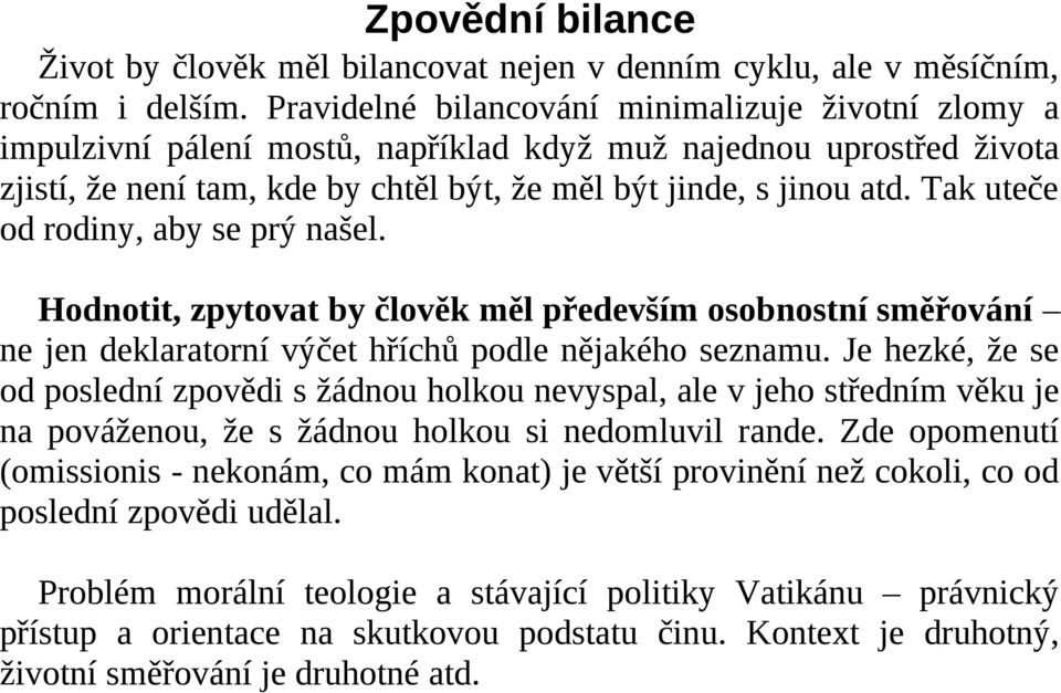 Tak uteče od rodiny, aby se prý našel. Hodnotit, zpytovat by člověk měl především osobnostní směřování ne jen deklaratorní výčet hříchů podle nějakého seznamu.