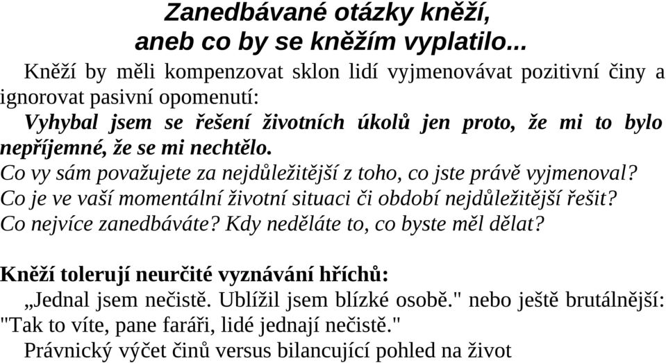 nepříjemné, že se mi nechtělo. Co vy sám považujete za nejdůležitější z toho, co jste právě vyjmenoval?