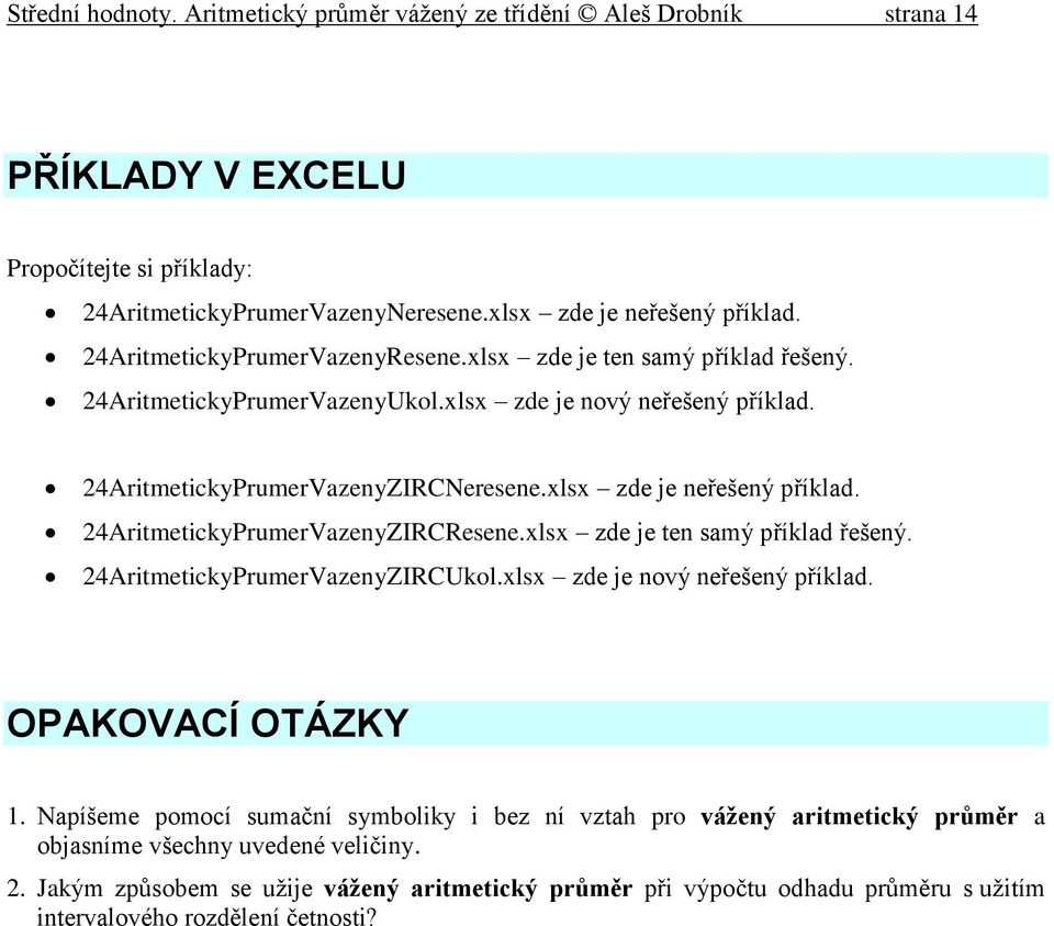 4ArtmetcyPrumerVazeyZIRCReseels zde je te samý přílad řešeý 4ArtmetcyPrumerVazeyZIRCUolls zde je ový eřešeý přílad OPAKOVACÍ OTÁZKY Napíšeme pomocí sumačí symboly