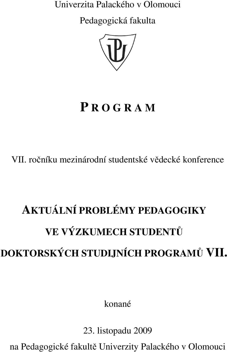 PEDAGOGIKY VE VÝZKUMECH STUDENTŮ DOKTORSKÝCH STUDIJNÍCH PROGRAMŮ VII.