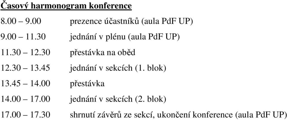 45 jednání v sekcích (1. blok) 13.45 14.00 přestávka 14.00 17.