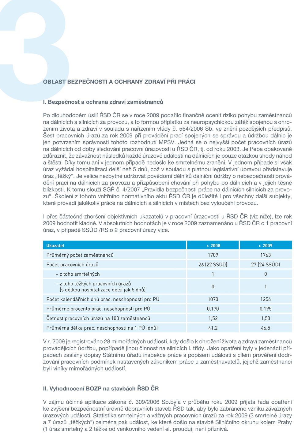 neuropsychickou zátěž spojenou s ohrožením života a zdraví v souladu s nařízením vlády č. 564/2006 Sb. ve znění pozdějších předpisů.